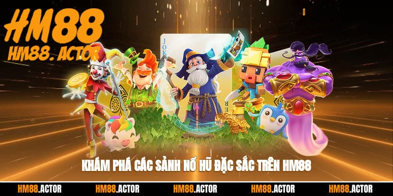 Khám phá các sảnh nổ hũ HM88 đặc sắc