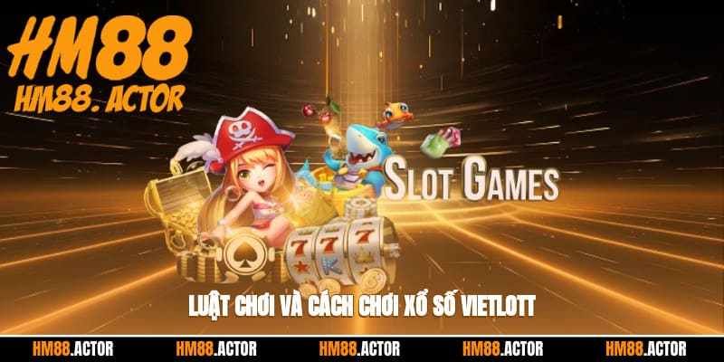  Luật chơi và cách chơi xổ số Vietlott